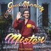 Good Morning, Mister!