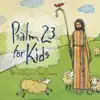 Psalm 23 for Kids album lyrics, reviews, download