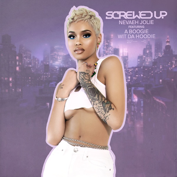 Screwed Up (feat. A Boogie wit da Hoodie) - Single - Nevaeh Jolie