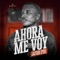 Ahora Me Voy - Joser Fyu lyrics