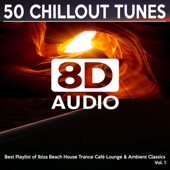 8D Audio 50 Chillout Tunes, Vol. 1 - Best Playlist of Ibiza Beach House Trance Café Lounge & Ambient Classics 2021 artwork
