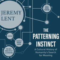 Jeremy Lent & Fritjof Capra - The Patterning Instinct: A Cultural History of Humanity’s Search for Meaning artwork