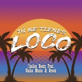 Tú Me Tienes Loco (feat. Ore & Naiko) artwork