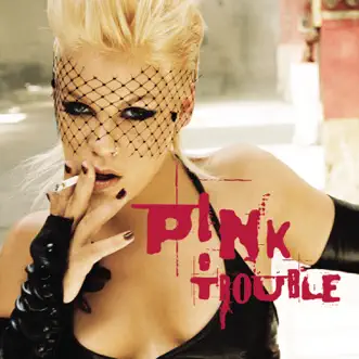 Trouble (Session @ AOL Version) - Single by P!nk album reviews, ratings, credits