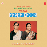 Bellur Sisters - Evergreen Melodies - Karnatic Classical Vocal artwork