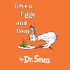 Green Eggs and Ham (Unabridged) - Dr. Seuss