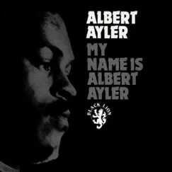 My Name Is Albert Ayler by Albert Ayler album reviews, ratings, credits
