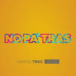 No Pa'tras - Single by Samuel Troc & Vaes album reviews, ratings, credits