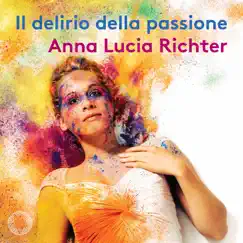 Il delirio della passione by Anna Lucia Richter, Ensemble Claudiana & Luca Pianca album reviews, ratings, credits