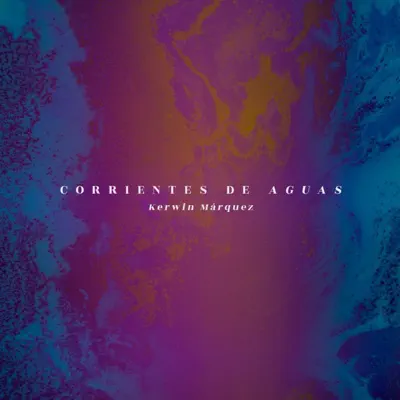 Corrientes de Aguas - Single - Kerwin Márquez