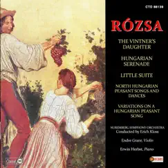 The Vintner's Daughter / Hungarian Serenade / Little Suite / North Hungarian Peasant Songs And Dances / Variations On A Hungarian Peasant Song by Miklós Rózsa album reviews, ratings, credits