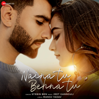 Stebin Ben & Jeet Gannguli - Naina Tu Behna Tu artwork