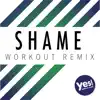 Shame (Workout Remix) - Single album lyrics, reviews, download