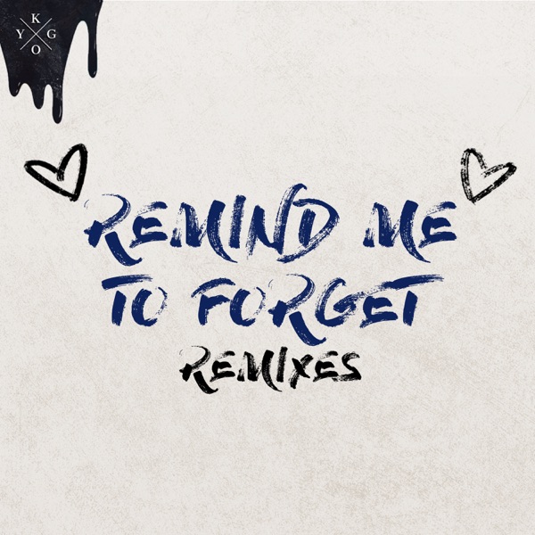 Remind Me to Forget (Remixes) - EP - Kygo & Miguel