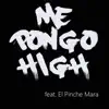 Me Pongo High (feat. El Pinche Mara) - Single album lyrics, reviews, download