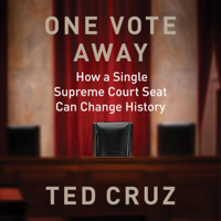 Ted Cruz - One Vote Away: How a Single Supreme Court Seat Can Change History (Unabridged) artwork