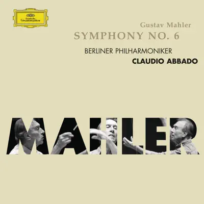 Mahler: Symphony No. 6 - Claudio Abbado Mahler: Symphony No. 6 - Claudio Abbado