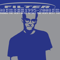 Filter - The Very Best Things [1995-2008] artwork