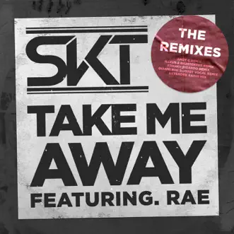 Take Me Away (feat. Rae) [Remixes] - EP by DJ S.K.T album reviews, ratings, credits