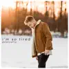 I'm So Tired (Acoustic Version) [feat. Bailey Rushlow] - Single album lyrics, reviews, download
