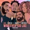 Whatever You Like (feat. Mr Eazi, Wretch 32 & Aida Lae) - Single