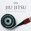 On Jiu Jitsu (Unabridged) - Chris Matakas