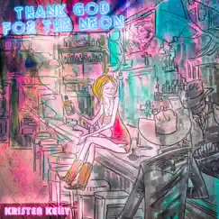 Thank God for the Neon - Single by Kristen Kelly album reviews, ratings, credits