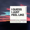 I Guess I Just Feel Like - Single, 2019