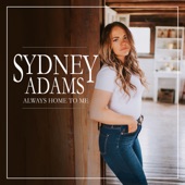 Sydney Adams - Always Home to Me