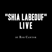 Shia LaBeouf Live by Rob Cantor