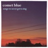 Comet Blue: Songs We Never Got To Sing, 2021