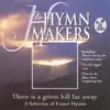 The Hymn Makers: There Is a Green Hill Far Away (a Selection of Easter Hymns) album lyrics, reviews, download