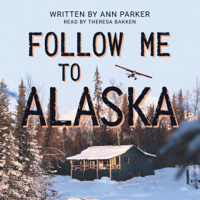 Ann Parker - Follow Me to Alaska (Unabridged) artwork