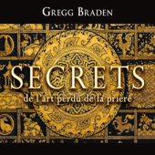 Secrets de l'art perdu de la prière - Gregg Braden