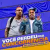Você Perdeu Pra Concorrência - Single album lyrics, reviews, download