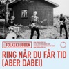 Folkeklubben - Ring Når Du Får Tid (Aber Dabei)