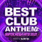 BEST CLUB ANTHEM 2 -SUPER MEGA HITS 2021- mixed by DJ KO-HEI (DJ MIX) artwork