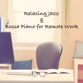 Relaxing Jazz & Bossa Piano for Remote Work artwork