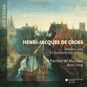 De Croes: Brussels, 1734: VI Concerti for Violin - Le Pavillon de Musique, Elise Christiaens, Ann Cnop, François Fernandez, Yun Kim, Ben van Nespen, Frans Vos, Marieke Vos & Mathilde Wolfs