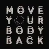 Move Your Body Back - Single album lyrics, reviews, download