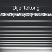 Jiklau Kupandang Kelip Jauh Disana artwork