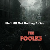 The Foolks - We'll All Get Nothing to See