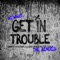 Get in Trouble (So What) [The Remixes] - EP