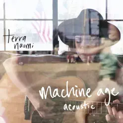 Machine Age (acoustic) - Single - Terra Naomi Machine Age (acoustic) - Single - Terra Naomi
