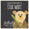 Lullaby Renditions of Star Wars album lyrics, reviews, download