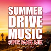 SUMMER DRIVE MUSIC -SUPER DANCE MIX- mixed by DJ 2BA (DJ MIX) artwork