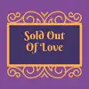 Sold out of Love - Single album lyrics, reviews, download