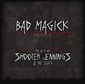 Bad Magick - The Best of Shooter Jennings & the .357's