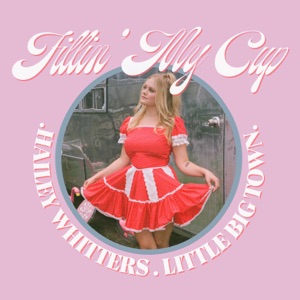 Hailey Whitters - Fillin' My Cup (feat. Little Big Town) - 排舞 音樂