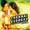Chennai Express (Original Motion Picture Soundtrack) album lyrics, reviews, download